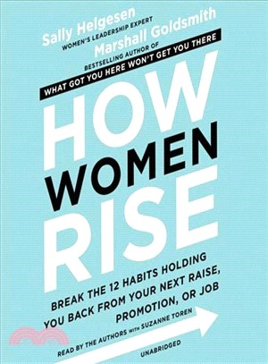 How Women Rise ― Break the 12 Habits Holding You Back from Your Next Raise, Promotion, or Job