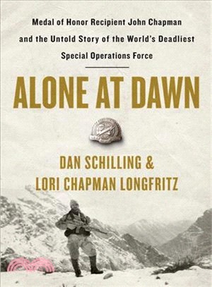 Alone at Dawn ― Medal of Honor Recipient John Chapman and the Untold Story of the World's Deadliest Special Operations Force