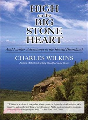 High on the Big Stone Heart: And Further Adventures in the Boreal Heartland