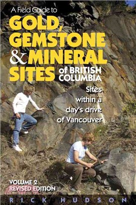 A Field Guide to Gold, Gemstone and Mineral Sites of British Columbia