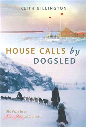 House Calls by Dogsled ─ Six Years in an Arctic Medical Outpost