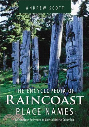 The Encyclopedia of Raincoast Place Names ― A Complete Reference to Coastal British Columbia