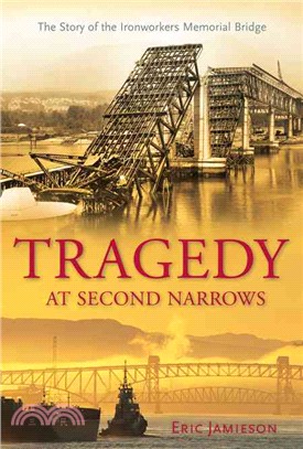 Tragedy at Second Narrows: The Story of the Ironworkers Memorial Bridge