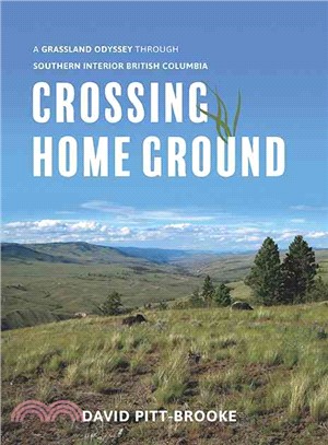 Crossing Home Ground ― A Grassland Odyssey Through Southern Interior British Columbia