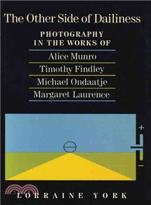 The Other Side of Dailiness: Photography in the Works of Alice Munro, Timothy Findley, Michael Ondaatije, and Margaret Laurence