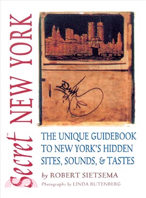 Secret New York: The Unique Guidebook to New York's Hidden Sites, Sounds & Tastes