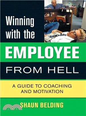 Winning With the Employee from Hell ― A Guide to Coaching and Motivation