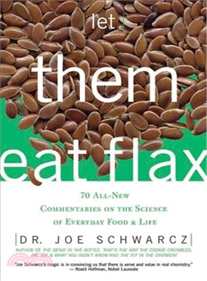 Let Them Eat Flax! ─ 70 All-new Commentaries on the Science of Everyday Food & Life