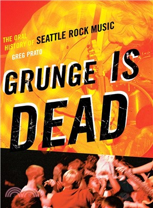 Grunge Is Dead ─ The Oral History of Seattle Rock Music