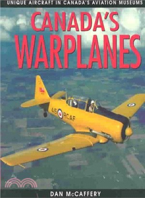 Canada's Warplanes ― Unique Aircraft in Canada's Aviation Museums