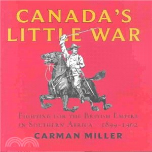 Canada's Little War ─ Fighting for the British Empire in Southern Africa 1899-1902