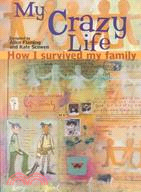 My Crazy Life: How I Survived My Family