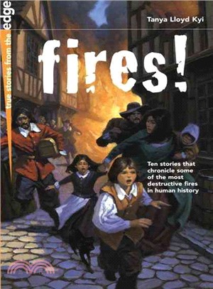 Fires!: Ten Stories that Chronicle Some of the Most Destructive Fires in Human History