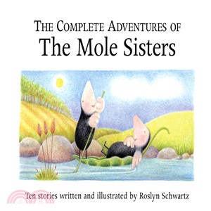 The Complete Adventures Of The Mole Sisters ─ Ten Stories