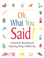 Oh, What You Said!: A Journal for Recording Surprising Things Children Say