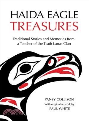 Haida Eagle Treasures ― Traditional Stories and Memories from a Teacher of the Tsath Lanas Clan