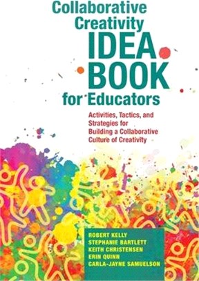 Collaborative Creativity Idea Book for Educators ― Activities, Tactics and Strategies for Building a Collaborative Culture of Creativity