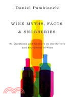 Wine Myths, Facts & Snobberies ─ 81 Questions & Answers on the Science and Enjoyment of Wine