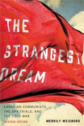 The Strangest Dream: Canadian Communists, the Spy Trials, and the Cold War