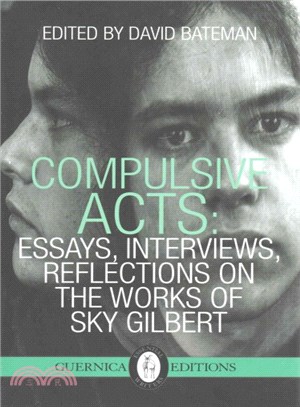 Compulsive Acts ― Essays, Interviews, Reflections on the Work of Sky Gilbert