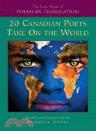 The Exile Book of Poems in Translation: 20 Canadian Poets Take on the World