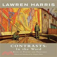 Lawren Harris ─ Contrasts: In the Ward: A Book of Poetry and Paintings