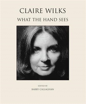 Claire Wilks ― What the Hand Sees