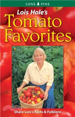 Lois Hole's Tomato Favorites：Share Lois's Tomato Facts and Folklore