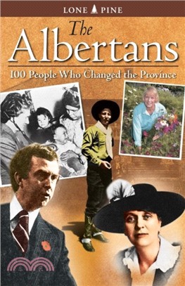 Albertans, The：100 people who changed the province