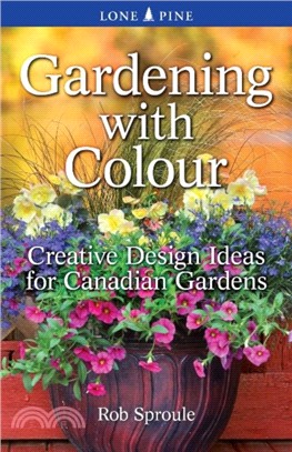 Gardening With Colour：Creative Design Ideas for Canadian Gardens