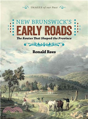 New Brunswick's Early Roads ― The Routes That Shaped the Province