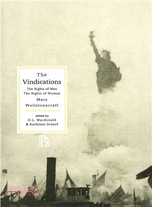 A Vindication of the Rights of Men, in a Letter to the Right Honourable Edmund Burke: Occasioned by His Reflections on the Revolution in France and a Vindication of the Rights of Woman : With Strictur