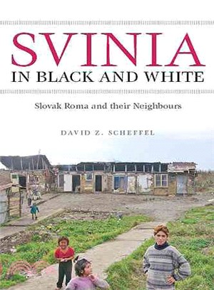 Svinia In Black & White: Slovak Roma And Their Neighbours