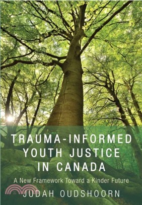 Trauma-Informed Youth Justice in Canada：A New Framework toward a Kinder Future