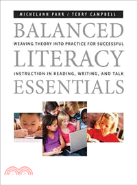 Balanced Literacy Essentials ― Weaving Theory into Practice for Successful Instruction in Reading, Writing, and Talk