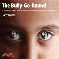 The Bully-go-round ― A Handbook of Literacy and Arts Strategies for Promoting Bully Awareness in the Classroom