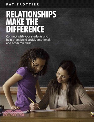 Relationships Make the Difference ― Connect With Your Students and Help Them Build Social, Emotional, and Academic Skills