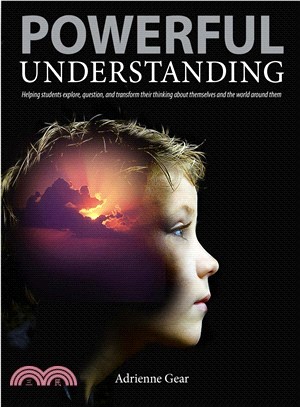 Powerful Understanding ― Helping Students Explore, Question, and Transform Their Thinking About Themselves and the World Around Them