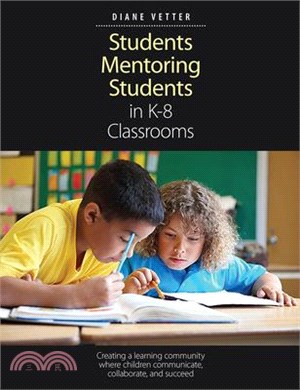 Students Mentoring Students in K-8 Classrooms: Creating a Learning Community Where Children Communicate, Collaborate, and Succeed