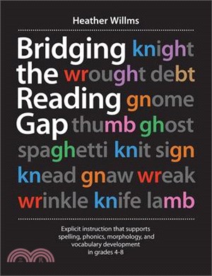 Bridging the Reading Gap: Explicit Instruction That Supports Spelling, Phonics, Morphology, and Vocabulary Development in Grades 4-8