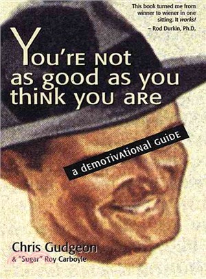 You're Not As Good As You Think You Are ― A Demotivational Guide