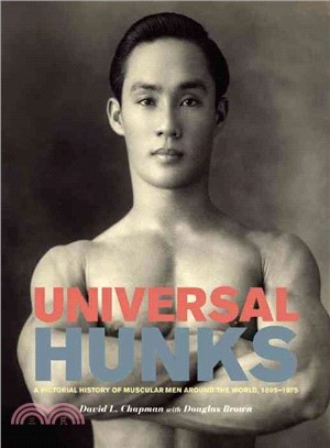 Universal Hunks ― A Pictorial History of Muscular Men Around the World, 1895-1975