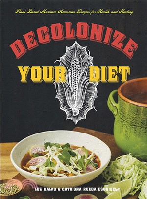 Decolonize Your Diet ─ Plant-based Mexican-american Recipes for Health and Healing