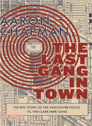 The Last Gang in Town ― The Epic Story of the Vancouver Police Vs. the Clark Park Gang