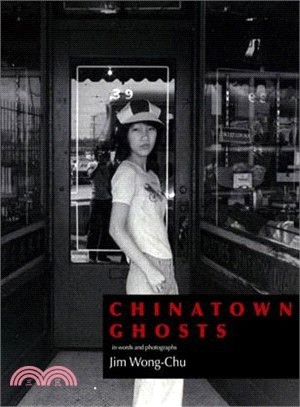 Chinatown Ghosts ― The Poems and Photographs of Jim Wong-chu