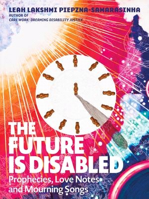 The future is disabled :prophecies, love notes and mourning songs /