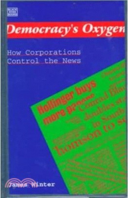 Democracy's Oxygen：How the Corporations Control the News