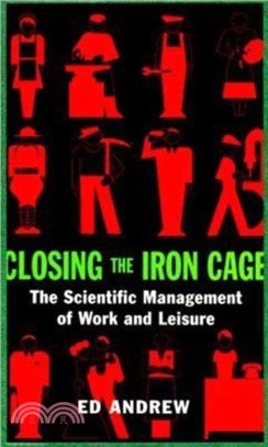 Closing the Iron Cage：The Scientific Management of Work & Leisure