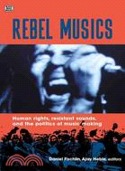 Rebel Musics: Human Rights, Resistant Sounds, and the Politics of Music Making