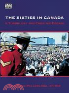 The Sixties in Canada: A Turbulent and Creative Decade